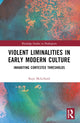 Book cover of: Violent Liminalities in Early Modern Culture. By: Kaye McLelland