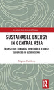 Book cover of: Sustainable Energy in Central Asia. By: Nigora Djalilova
