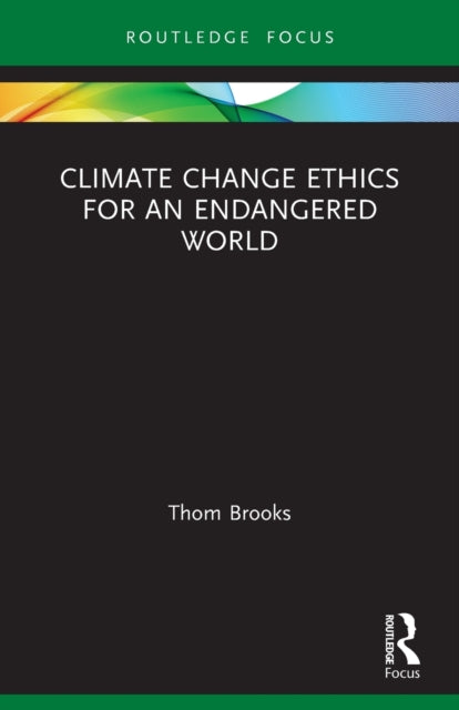 Book cover of: Climate Change Ethics for an Endangered World. By: Thom Brooks