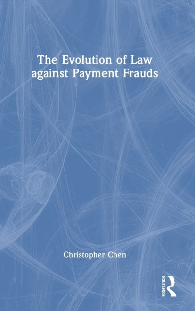 Book cover of: Evolution of Law against Payment Frauds. By: Christopher Chao-Hung Chen