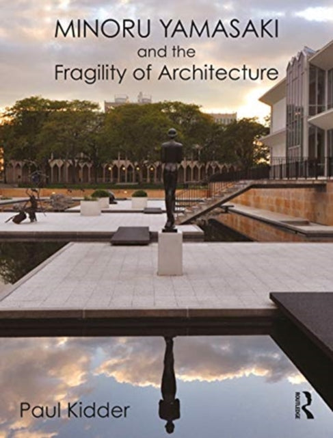 Book cover of: Minoru Yamasaki and the Fragility of Architecture. By: Paul Kidder