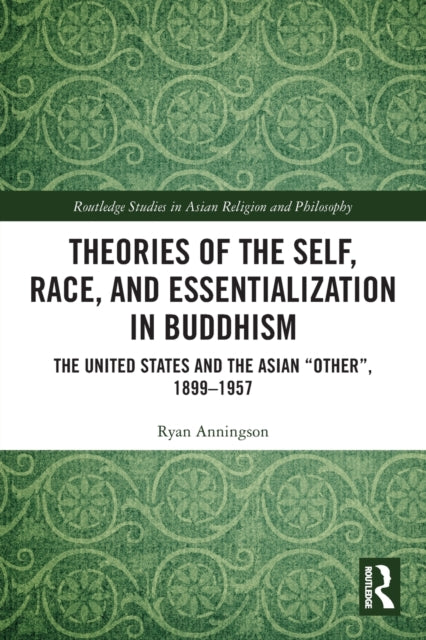 Book cover of: Theories of the Self, Race, and Essentialization in Buddhism. By: Ryan David Anningson