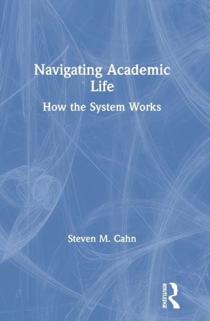 Book cover of: Navigating Academic Life. By: Steven M. Cahn