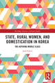 Book cover of: State, Rural Women, and Domestication in Korea. By: Jaok Kwon