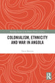 Book cover of: Colonialism, Ethnicity and War in Angola. By: Vasco Martins