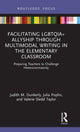 Book cover of: Facilitating LGBTQIA+ Allyship through Multimodal Writing in the Elementary Classroom. By: Judith M. Dunkerly
