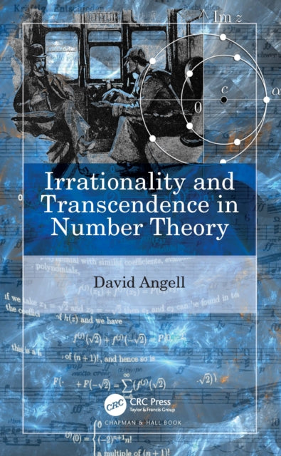 Book cover of: Irrationality and Transcendence in Number Theory. By: David Angell