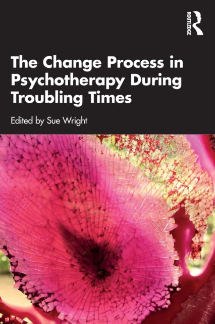 Book cover of: Change Process in Psychotherapy During Troubling Times. By: Sue Wright