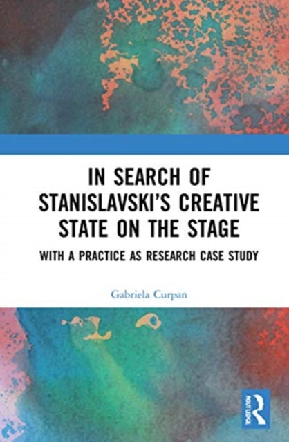 Book cover of: In Search of Stanislavsky’s Creative State on the Stage. By: Gabriela Curpan