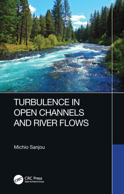 Book cover of: Turbulence in Open Channels and River Flows. By: Michio Sanjou