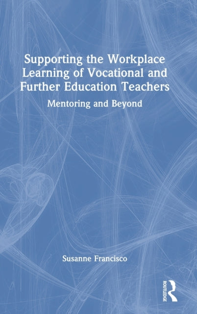 Book cover of: Supporting the Workplace Learning of Vocational and Further Education Teachers