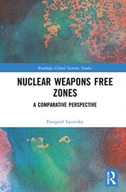 Book cover of: Nuclear Weapons Free Zones. By: Exequiel Lacovsky
