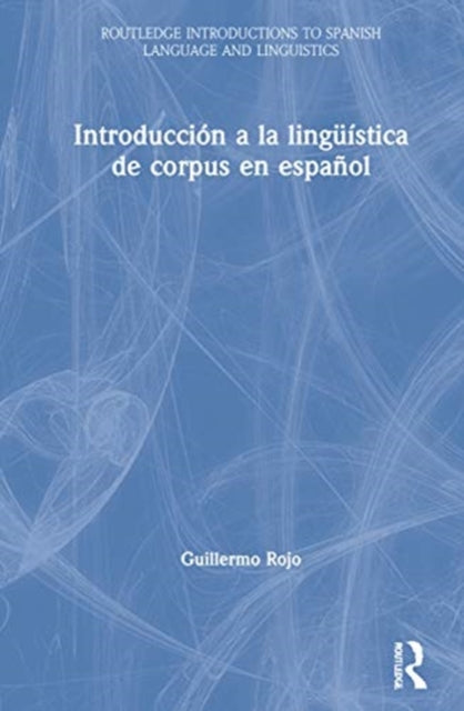 Book cover of: Introduccion a la linguistica de corpus en espanol. By: Guillermo Rojo