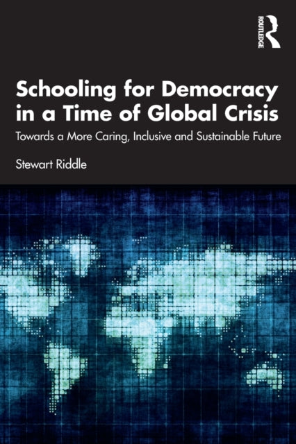 Book cover of: Schooling for Democracy in a Time of Global Crisis. By: Stewart Riddle