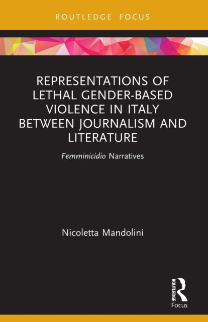 Book cover of: Representations of Lethal Gender-Based Violence in Italy Between Journalism and Literature. By: Nicoletta Mandolini