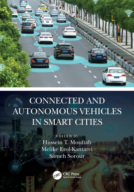 Book cover of: Connected and Autonomous Vehicles in Smart Cities. By: Hussein T. Mouftah