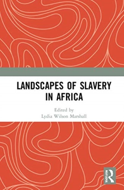 Book cover of: Landscapes of Slavery in Africa. By: Lydia Wilson Marshall