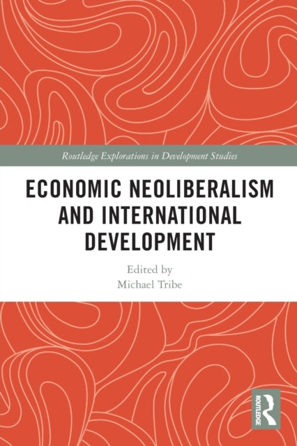 Book cover of: Economic Neoliberalism and International Development. By: Michael A. Tribe