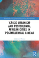 Book cover of: Crisis Urbanism and Postcolonial African Cities in Postmillennial Cinema. By: Addamms Mututa
