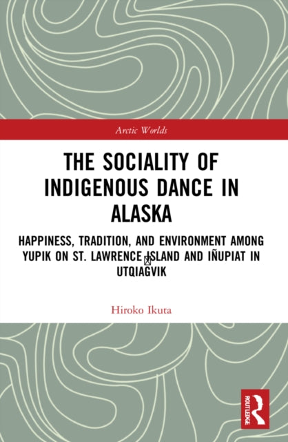 Book cover of: Sociality of Indigenous Dance in Alaska. By: Hiroko Ikuta