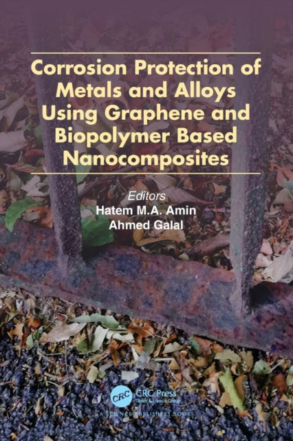Book cover of: Corrosion Protection of Metals and Alloys Using Graphene and Biopolymer Based Nanocomposites. By: Hatem M. A. Amin