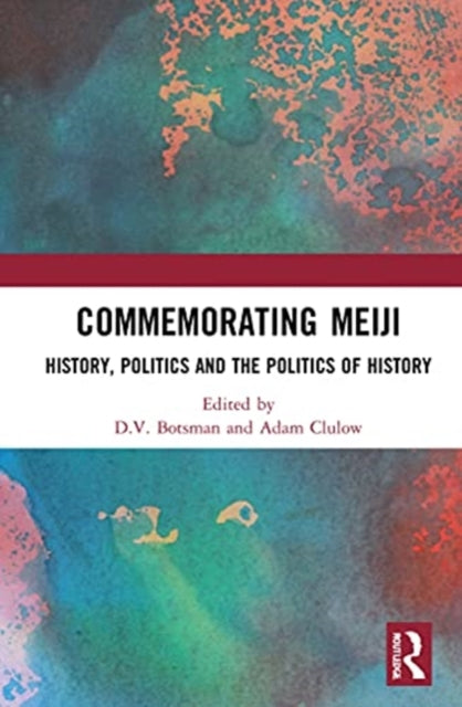 Book cover of: Commemorating Meiji. By: D.V. Botsman