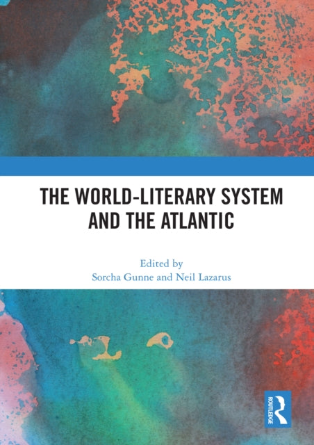 Book cover of: World-Literary System and the Atlantic. By: Sorcha Gunne