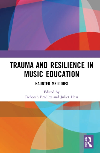 Book cover of: Trauma and Resilience in Music Education. By: Deborah Bradley