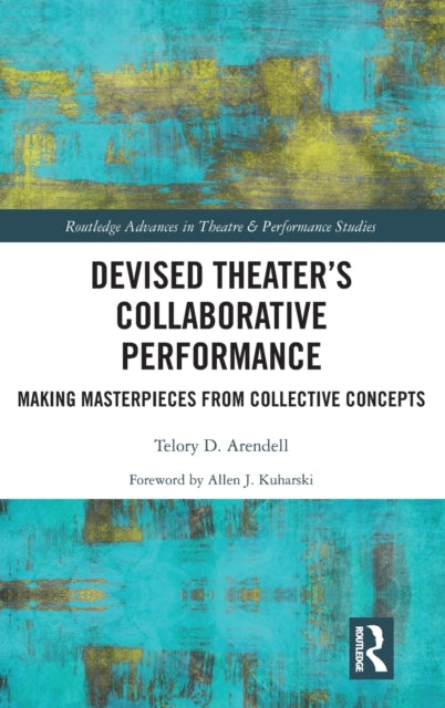 Book cover of: Devised Theater’s Collaborative Performance. By: Telory D. Arendell