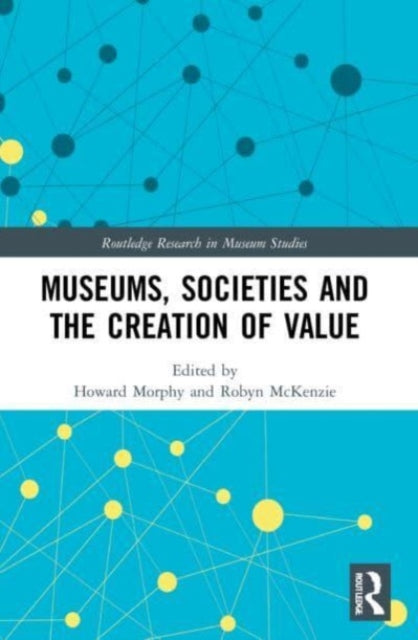 Book cover of: Museums, Societies and the Creation of Value. By: Howard Morphy
