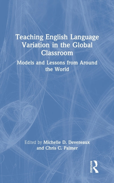 Book cover of: Teaching English Language Variation in the Global Classroom. By: Michelle D Devereaux