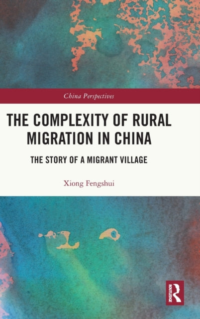Book cover of: Complexity of Rural Migration in China. By: Fengshui Xiong
