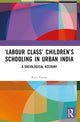 Book cover of: ‘Labour Class’ Children’s Schooling in Urban India. By: Reva Yunus