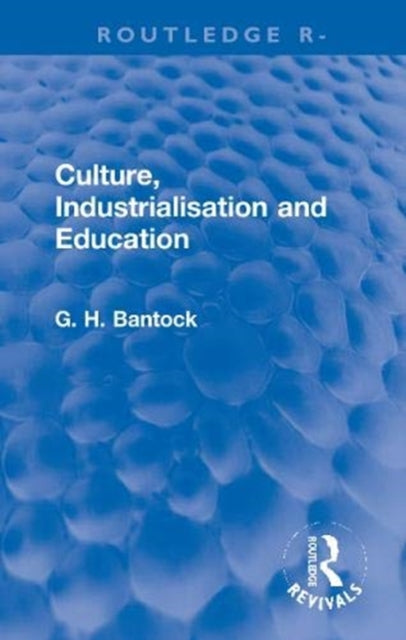 Book cover of: Culture, Industrialisation and Education. By: G. H. Bantock