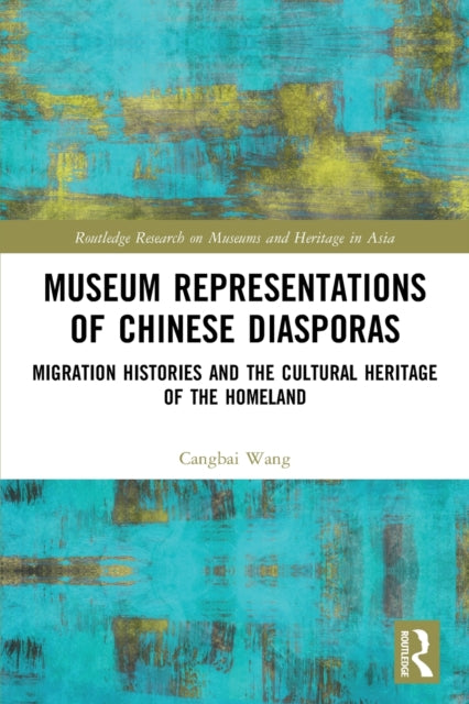Book cover of: Museum Representations of Chinese Diasporas. By: Cangbai Wang