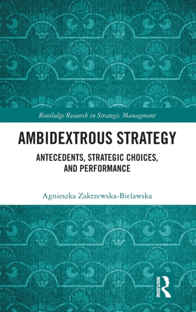 Book cover of: Ambidextrous Strategy. By: Agnieszka Zakrzewska-Bielawska