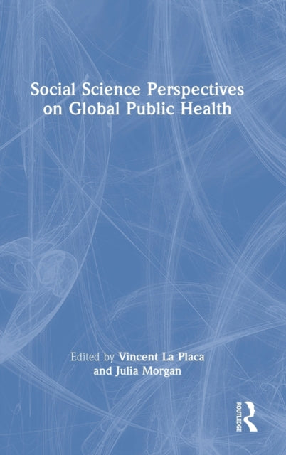 Book cover of: Social Science Perspectives on Global Public Health. By: Vincent La Placa