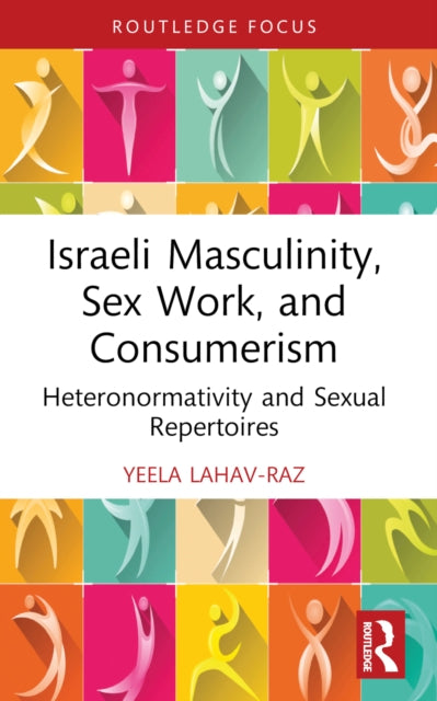 Book cover of: Israeli Masculinity, Sex Work, and Consumerism. By: Yeela Lahav-Raz