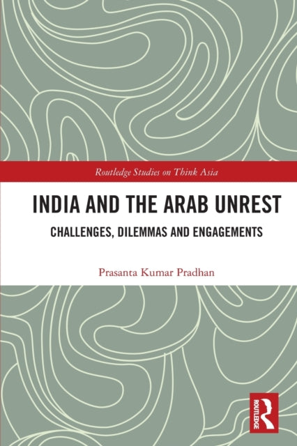 Book cover of: India and the Arab Unrest. By: Prasanta Kumar Pradhan