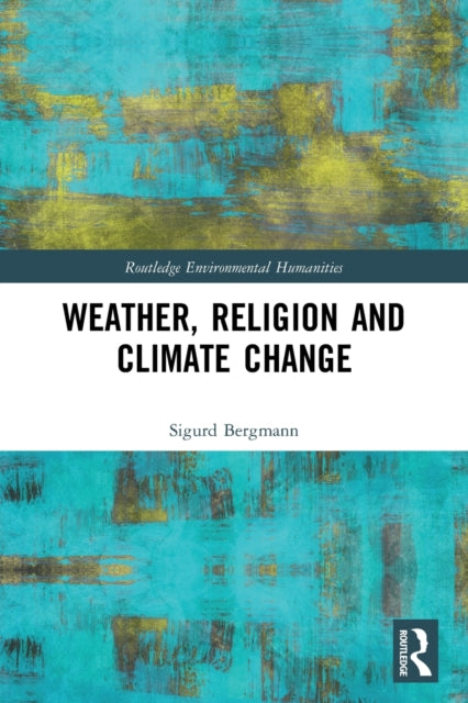 Book cover of: Weather, Religion and Climate Change. By: Sigurd Bergmann