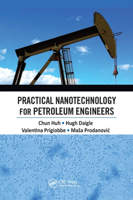 Book cover of: Practical Nanotechnology for Petroleum Engineers. By: Chun Huh