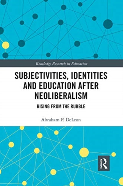 Book cover of: Subjectivities, Identities, and Education after Neoliberalism. By: Abraham P. DeLeon