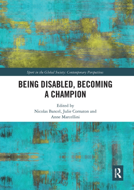 Book cover of: Being Disabled, Becoming a Champion. By: Nicolas Bancel
