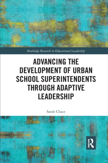Book cover of: Advancing the Development of Urban School Superintendents through Adaptive Leadership. By: Sarah Chace