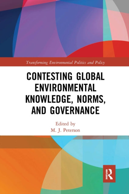 Book cover of: Contesting Global Environmental Knowledge, Norms and Governance. By: Peterson, M. J.