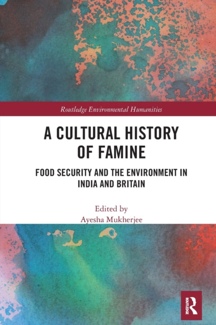 Book cover of: Cultural History of Famine. By: Ayesha Mukherjee