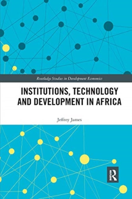 Book cover of: Institutions, Technology and Development in Africa. By: Jeffrey James