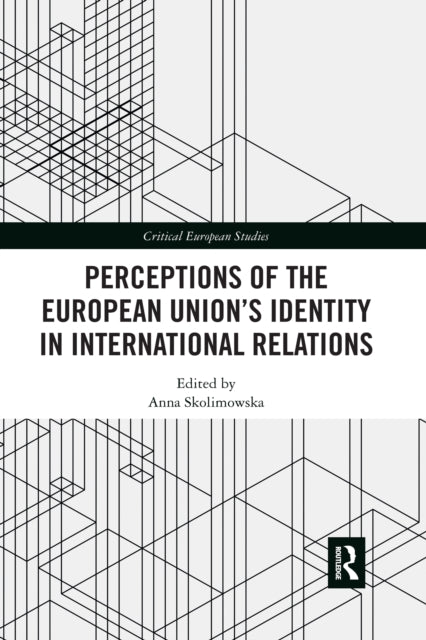 Book cover of: Perceptions of the European Union’s Identity in International Relations. By: Anna Skolimowska