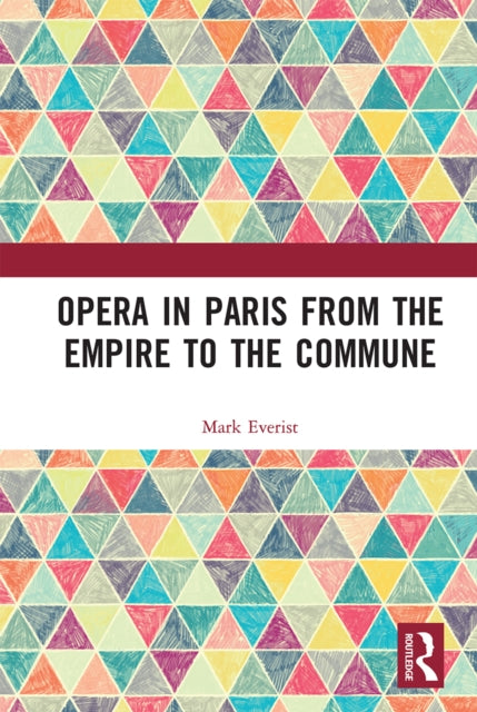 Book cover of: Opera in Paris from the Empire to the Commune. By: Mark Everist