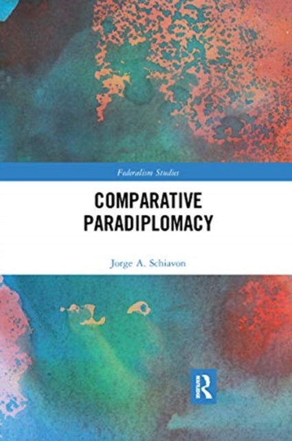 Book cover of: Comparative Paradiplomacy. By: Jorge A. Schiavon
